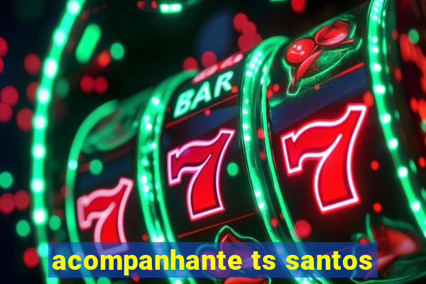 acompanhante ts santos